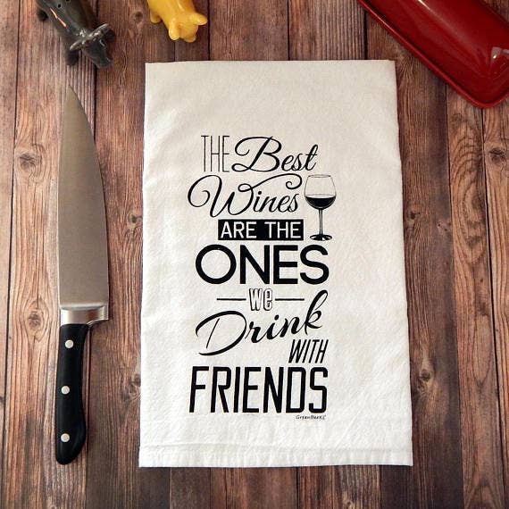 The Best Wines are the Ones We Drink With Friends Tea Towel